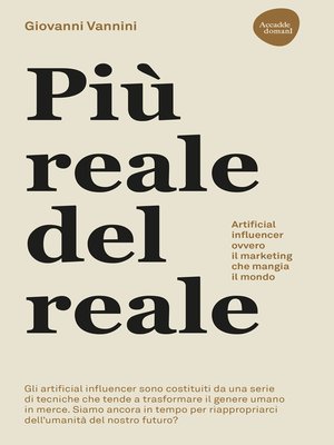 cover image of Più reale del reale. Artificial influencer ovvero il marketing che mangia il mondo